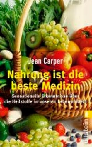 Nahrung ist die beste Medizin: Sensationelle Erkenntnisse Ã¼ber die Heilstoffe in unseren Lebensmitteln (9783548365107) by Carper, Jean