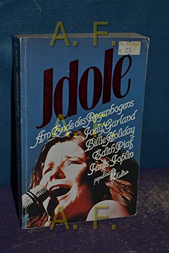 9783548365169: Idole 6: Am Ende des Regenbogens: Judy Garland, Billie Holiday, Edith Piaf, Janis Joplin