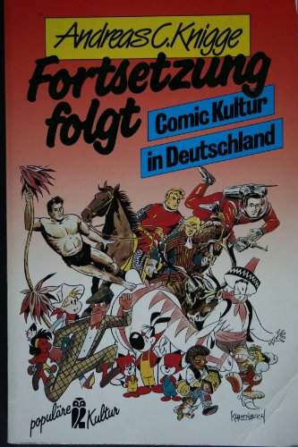 Fortsetzung folgt: Comic Kultur in Deutschland. - Knigge, Andreas C.