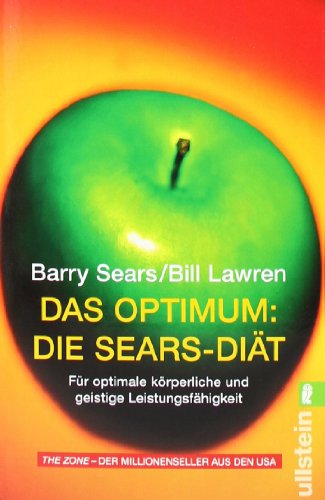 Das Optimum : die Sears-Diät ; für optimale körperliche und geistige Leistungsfähigkeit. Barry Sears ; Bill Lawren. Aus dem Engl. von Annette Diefenthal / Ullstein ; 36599 - Sears, Barry und Bill Lawren