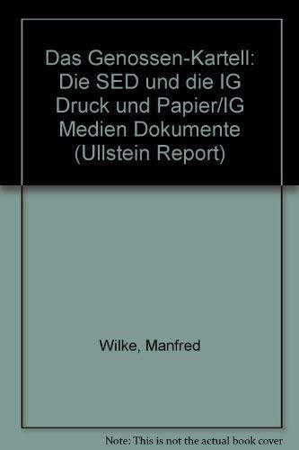 Das Genossen-Kartell: Die SED und die IG Druck und Papier/IG Medien Dokumente (Ullstein Report) (German Edition) (9783548366036) by Wilke, Manfred