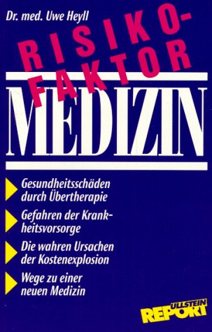 9783548366234: Risikofaktor Medizin: Gesundheitsschäden und Kostenexplosion als Folgen ärztlicher Übertherapie (Ullstein Report) (German Edition)