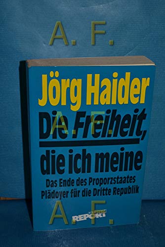 Die Freiheit, die ich meine. Das Ende des Proporzstaates. Plädoyer für die Dritte Republik