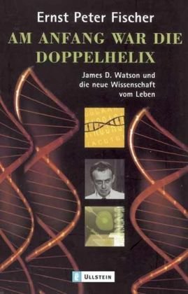 Imagen de archivo de Am Anfang war die Doppelhelix: James D. Watson und die neue Wissenschaft vom Leben a la venta por medimops