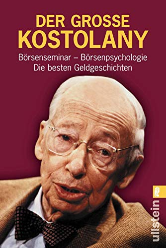 Der grosse Kostolany: Börsenseminar - Börsenpsychologie - Die besten Geldgeschichten - Kostolany, André