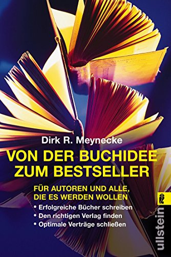 VON DER BUCHIDEE ZUM BESTSELLER. für Autoren und alle, die es werden wollen ; erfolgreiche Bücher schreiben, den richtigen Verleger finden, optimale Verträge schließen - Meynecke, Dirk R.