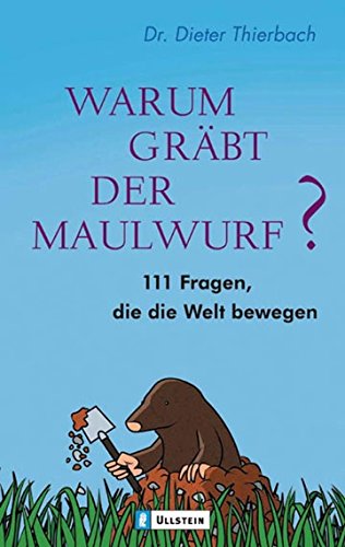 Warum grÃ¤bt der Maulwurf?: 111 Fragen, die die Welt bewegen (9783548367125) by Dieter Thierbach