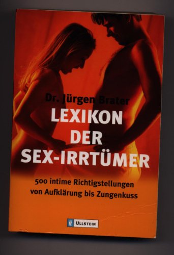 Lexikon der Sexirrtümer: 500 intime Richtigstellungen von Aufklärung bis Zungenkuss - Brater, Jürgen