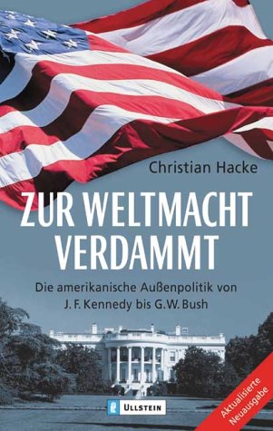 Beispielbild fr Zur Weltmacht verdammt: Die amerikanische Aussenpolitik von J. F. Kennedy bis G. W. Bush zum Verkauf von medimops