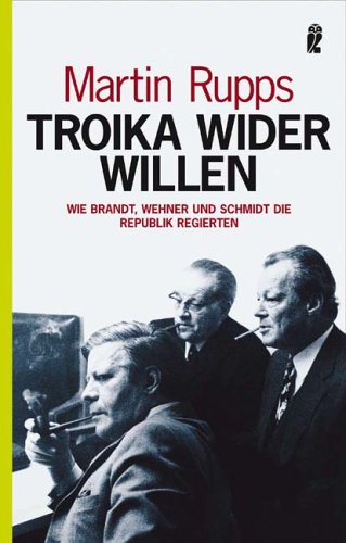 9783548367583: Troika wider Willen: Wie Brandt, Wehner und Schmidt die Republik regierten