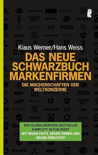 Das neue Schwarzbuch Markenfirmen : die Machenschaften der Weltkonzerne ; [der Globalisierungs-Bestseller komplett aktualisiert ; mit neuen Facts, neuen Firmen und neuem Zündstoff!]. (Nr 36847) - Werner-Lobo, Klaus und Hans Weiß