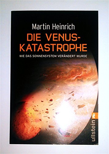Die Venus-Katastrophe: Wie das Sonnensystem verändert wurde - Heinrich, Martin