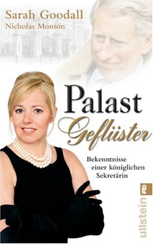 Palastgeflüster: Bekenntnisse einer königlichen Sekretärin - Goodall, Sarah und Nicholas Monson