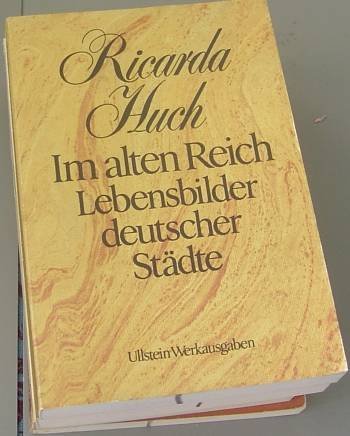 Huch, Ricarda: Taschenbuchausgabe in Einzelbänden; Teil: Im alten Reich : Lebensbilder dt. Städte. ausgew. u. mit e. Nachw. vers. von Bernd Balzer / Ullstein-Bücher ; Nr. 37008 : Ullstein-Werkausg. - Ricarda Huch