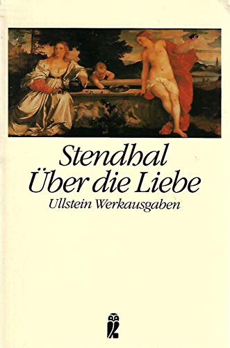 Über die Liebe. ( Werkausgaben). - Stendhal, und Friedrich von [Übers.] Oppeln-Bronikowski