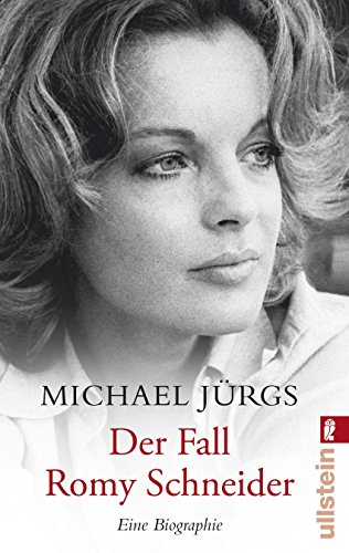 Der Fall Romy Schneider: Eine Biographie - Jürgs, Michael