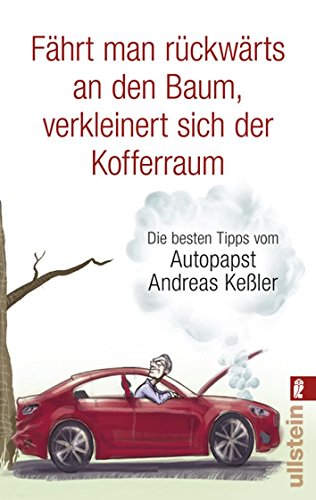 Fährt man rückwärts an den Baum, verkleinert sich der Kofferraum: Die besten Tipps vom Autopabst - Keßler, Andreas