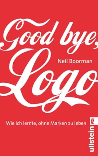 9783548372488: Good bye Logo: Wie ich lernte, ohne Marken zu leben