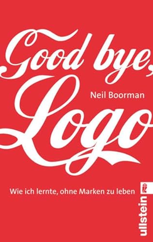 9783548372488: Good bye Logo: Wie ich lernte, ohne Marken zu leben