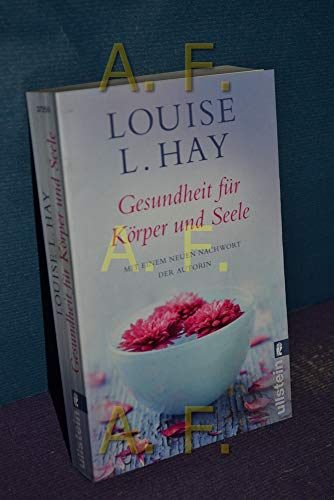 Gesundheit für Körper und Seele. Mit einem neuen Nachw. der Autorin / Ullstein ; 37255 - Hay, Louise L.