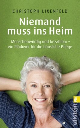 Beispielbild fr Niemand muss ins Heim - Menschenwrdig und bezahlbar - ein Pldoyer fr die husliche Pflege zum Verkauf von PRIMOBUCH