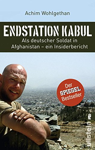 Endstation Kabul : Als deutscher Soldat in Afghanistan - Ein Insiderbericht. (Nr. 37277) Ullstein - Wohlgethan, Achim und Dirk (Bearb.) Schulze