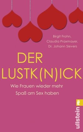 Der Lustk(n)ick: Wie Frauen wieder mehr Spaß am Sex haben - Frohn, Birgit, Praxmayer, Claudia