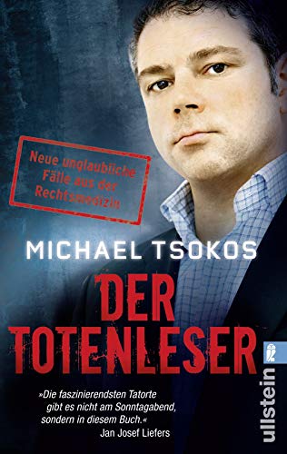 Der Totenleser: Neue unglaubliche Fälle aus der Rechtsmedizin - Tsokos, Michael