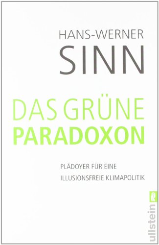 Das grüne Paradoxon: Plädoyer für eine illusionsfreie Klimapolitik - Sinn, Hans-Werner