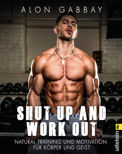 Beispielbild fr Shut up and work out - Natural Training und Motivation fr Krper und Geist zum Verkauf von Versandantiquariat Jena