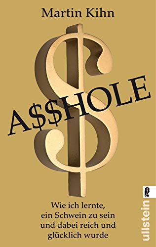 9783548374727: Asshole (A$$hole): Wie ich lernte, ein Schwein zu sein und dabei reich und glcklich wurde