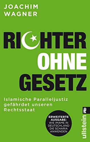 Richter ohne Gesetz: Islamische Paralleljustiz gefährdet unseren Rechtsstaat - Wie Imame in Deutschland die Scharia anwenden - Wagner, Joachim