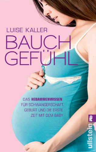 Beispielbild fr Bauch-Gefhl: Das Hebammenwissen fr Schwangerschaft, Geburt und die erste Zeit mit dem Baby zum Verkauf von medimops