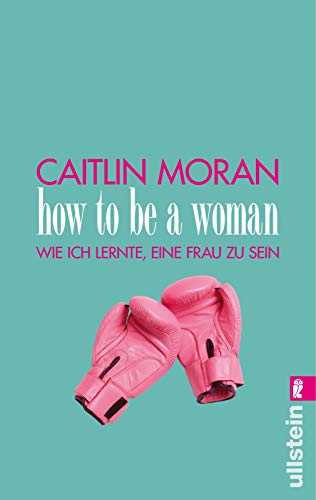 9783548374932: How to be a woman: Wie ich lernte, eine Frau zu sein