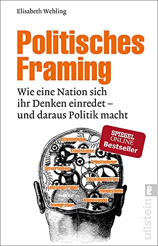 9783548377766: Politisches Framing: Wie eine Nation sich ihr Denken einredet - und daraus Politik macht