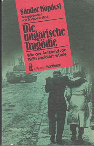 Die ungarische TragÃ¶die. Wie der Aufstand von 1956 liquidiert wurde. (9783548380216) by SÃ¡ndor KopÃ¡csi