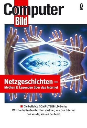 9783548412382: Netzgeschichten - Mythen & Legenden ber das Internet: Die beliebte ComputerBILD-Serie: Mrchenhafte Geschichten darber, wie das Internet das wurde, was es heute ist