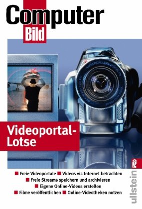 Videoportal-Lotse: Freie Videoportale - Videos via Internet betrachten - Freie Streams speichern und archivieren - Eigene Online-Videos erstellen - Filme veroffentlichen - Online-Videotheken nutzen (9783548412788) by Computer Bild