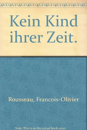 Kein Kind ihrer Zeit: Roman - Rousseau Francois, O.