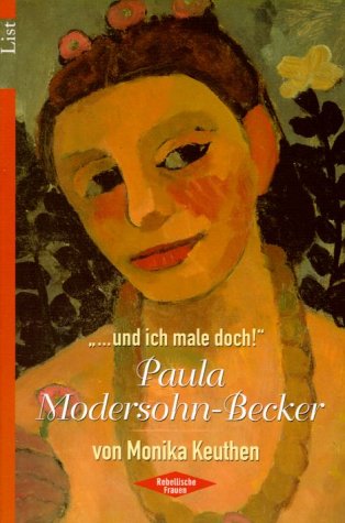 Und ich male doch!', Paula Modersohn-Becker - Keuthen, Monika