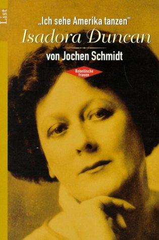 Isadora Duncan Ich sehe Amerika tanzen - Schmidt, Jochen