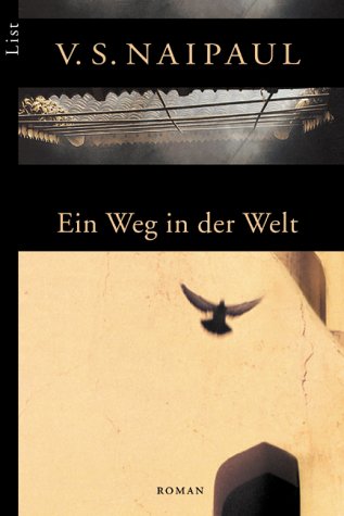 Ein Weg in der Welt : Roman. Aus dem Engl. von Dirk van Gunsteren / List-Taschenbuch ; 60236 - Naipaul, V. S.