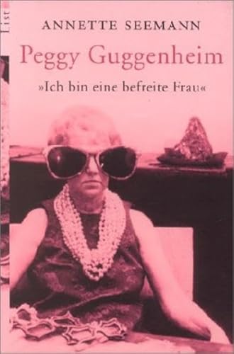 Ich bin eine befreite Frau. Peggy Guggenheim. (9783548603186) by Seemann, Annette