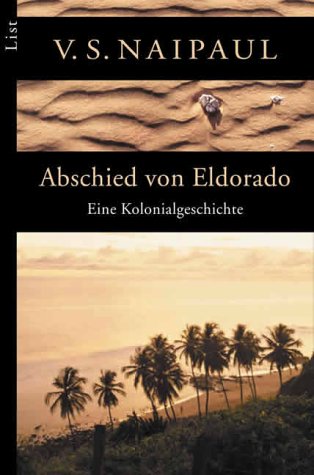 Abschied von Eldorado: Eine Kolonialgeschichte - Naipaul, V.S.