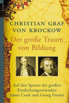 Der große Traum von Bildung: Auf den Spuren der großen Entdeckungsreisenden James Cook und Georg Forster - Christian Graf von Krockow