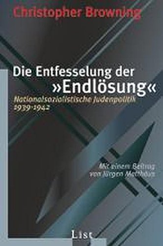 Die Entfesselung der Endlösung - Nationalsozialistische Judenpolitik 1939-1942 - Browning, Christopher