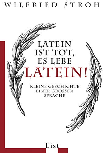 Latein ist tot, es lebe Latein! Kleine Geschichte einer grossen Sprache. List-Taschenbuch ; 60809.