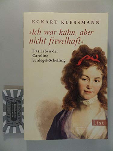 Beispielbild fr Ich war khn, aber nicht frevelhaft - Das Leben der Caroline Schlegel-Schelling zum Verkauf von Sammlerantiquariat