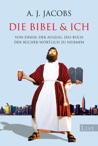 Die Bibel & ich. Von einem, der auszog das Buch der Bücher wörtlich zu nehmen.