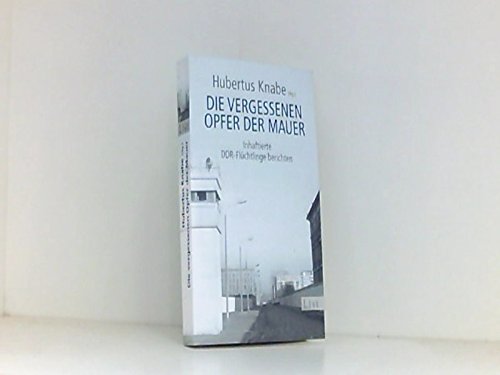 Stock image for Die vergessenen Opfer der Mauer: Inhaftierte DDR-Flchtlinge berichten for sale by medimops